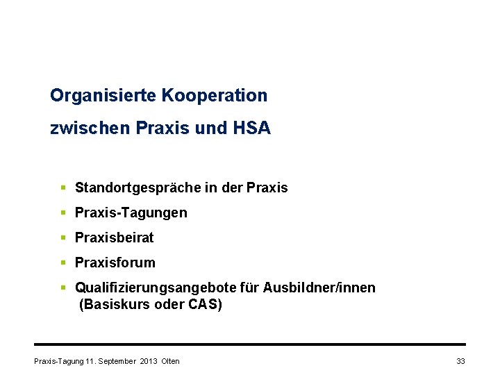 Organisierte Kooperation zwischen Praxis und HSA § Standortgespräche in der Praxis § Praxis-Tagungen §