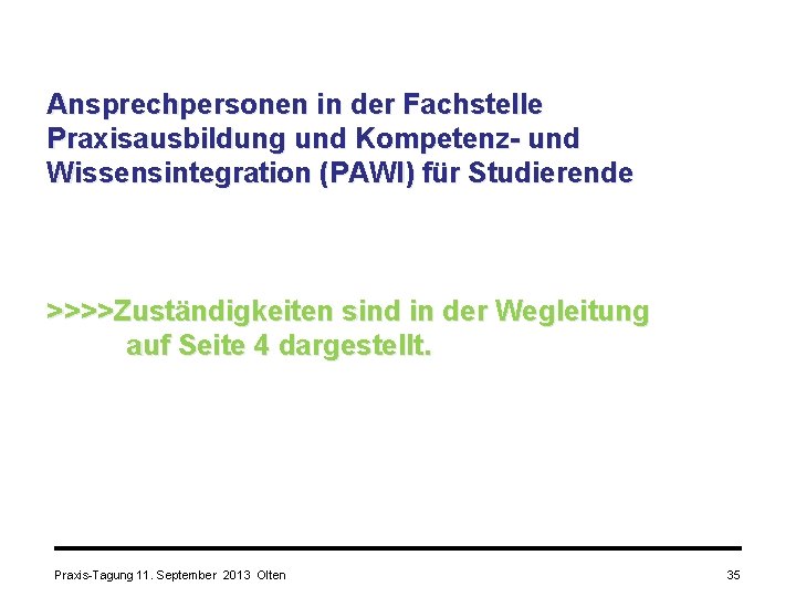 Ansprechpersonen in der Fachstelle Praxisausbildung und Kompetenz- und Wissensintegration (PAWI) für Studierende >>>>Zuständigkeiten sind