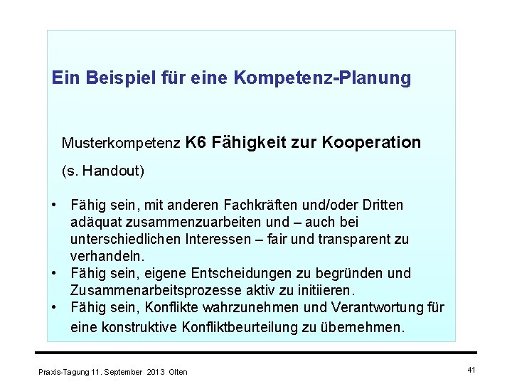 Ein Beispiel für eine Kompetenz-Planung Musterkompetenz K 6 Fähigkeit zur Kooperation (s. Handout) •
