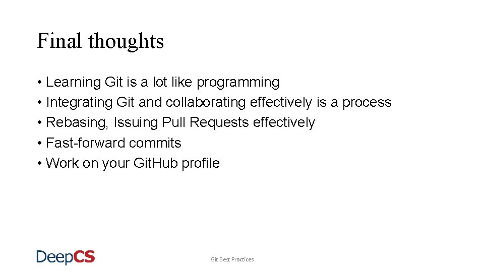 Final thoughts • Learning Git is a lot like programming • Integrating Git and