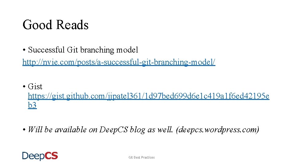 Good Reads • Successful Git branching model http: //nvie. com/posts/a-successful-git-branching-model/ • Gist https: //gist.