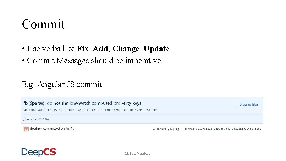 Commit • Use verbs like Fix, Add, Change, Update • Commit Messages should be
