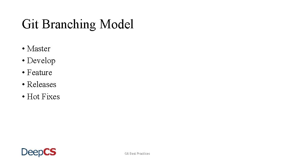 Git Branching Model • Master • Develop • Feature • Releases • Hot Fixes