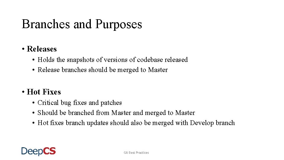 Branches and Purposes • Releases • Holds the snapshots of versions of codebase released
