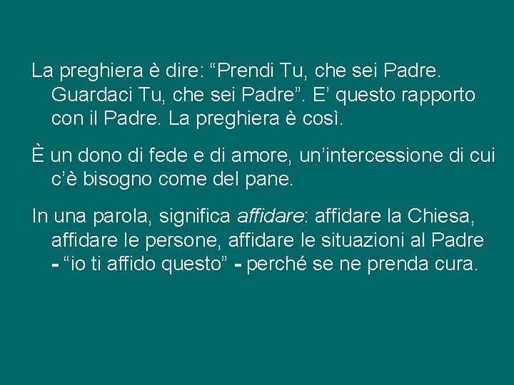 La preghiera è dire: “Prendi Tu, che sei Padre. Guardaci Tu, che sei Padre”.