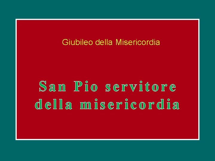 Giubileo della Misericordia San Pio servitore della misericordia 
