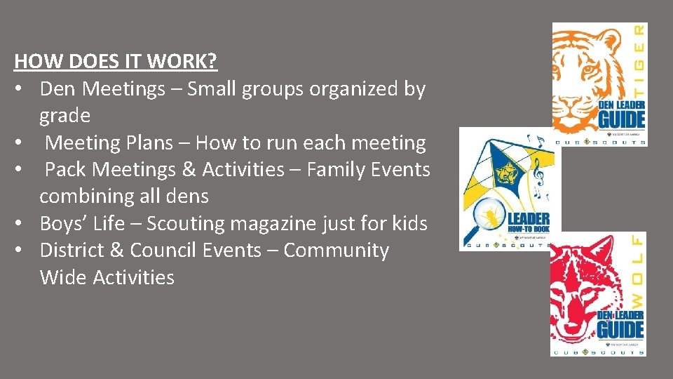 HOW DOES IT WORK? • Den Meetings – Small groups organized by grade •