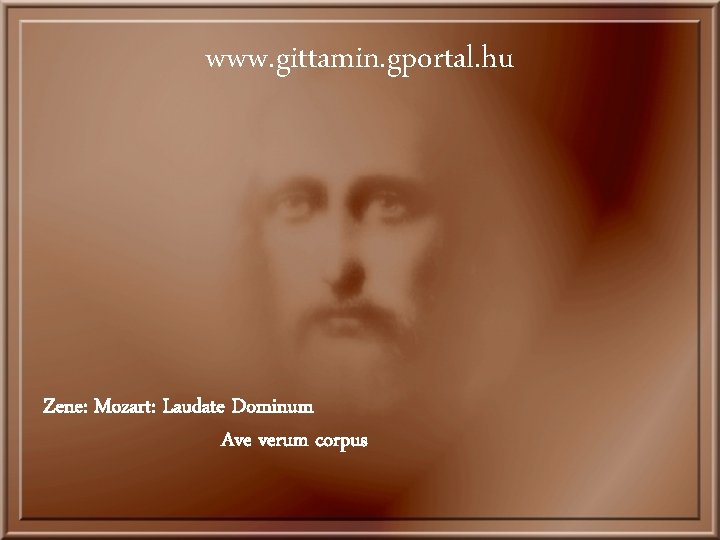 www. gittamin. gportal. hu Zene: Mozart: Laudate Dominum Ave verum corpus 