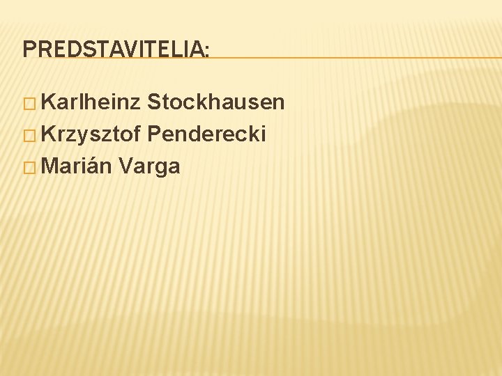 PREDSTAVITELIA: � Karlheinz Stockhausen � Krzysztof Penderecki � Marián Varga 