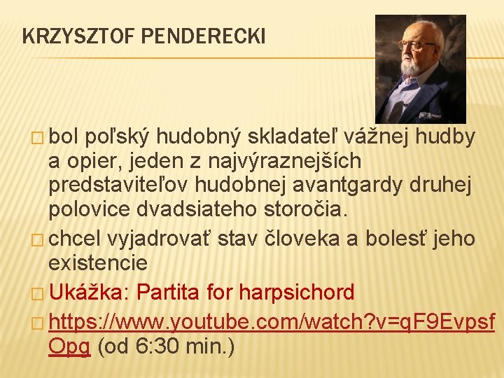 KRZYSZTOF PENDERECKI � bol poľský hudobný skladateľ vážnej hudby a opier, jeden z najvýraznejších