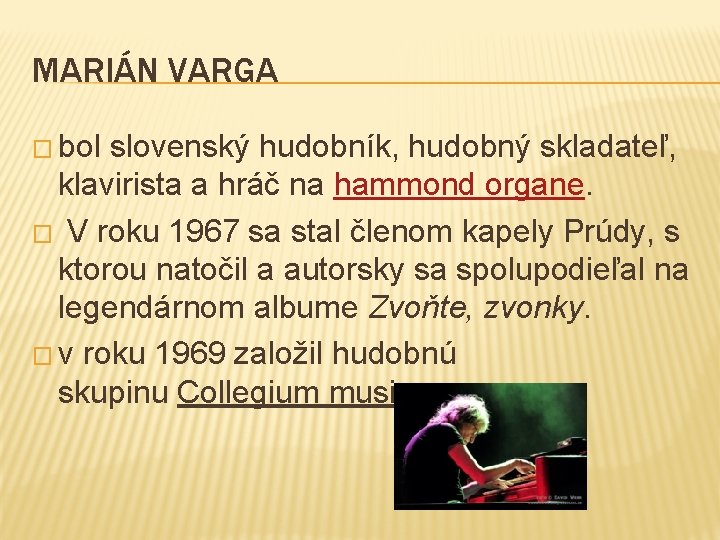 MARIÁN VARGA � bol slovenský hudobník, hudobný skladateľ, klavirista a hráč na hammond organe.