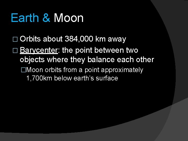 Earth & Moon � Orbits about 384, 000 km away � Barycenter: the point Earth & Moon � Orbits about 384, 000 km away � Barycenter: the point