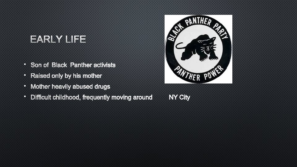 EARLY LIFE • SON OF BLACK PANTHER ACTIVISTS • RAISED ONLY BY HIS MOTHER