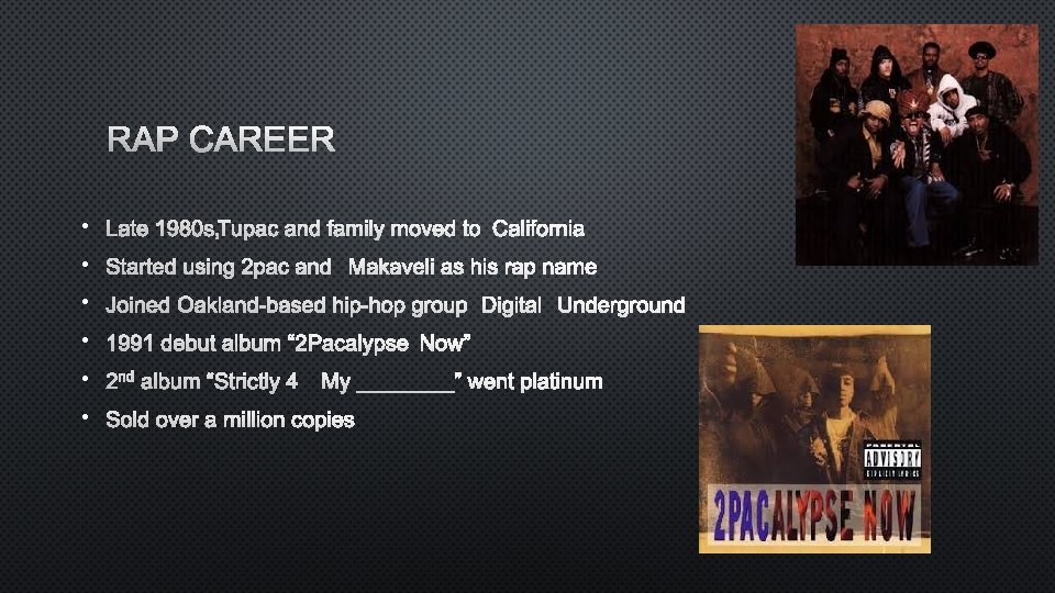 RAP CAREER • LATE 1980 ST , UPAC AND FAMILY MOVED TOCALIFORNIA • STARTED