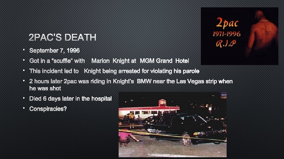 2 PAC’S DEATH • SEPTEMBER 7, 1996 • GOT IN A “SCUFFLE” WITHMARION KNIGHT