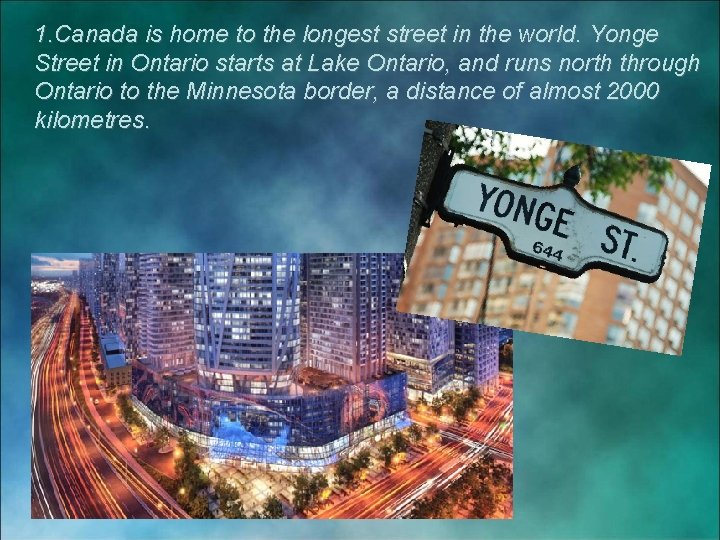 1. Canada is home to the longest street in the world. Yonge Street in