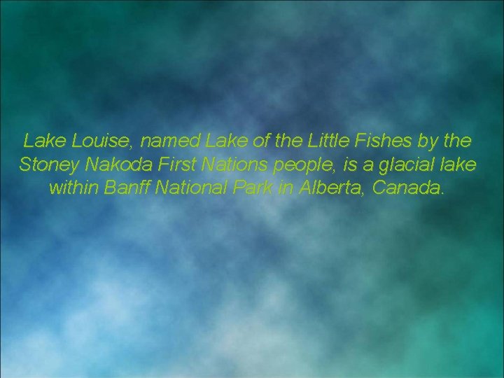 Lake Louise, named Lake of the Little Fishes by the Stoney Nakoda First Nations
