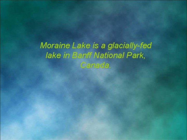 Moraine Lake is a glacially-fed lake in Banff National Park, Canada. 