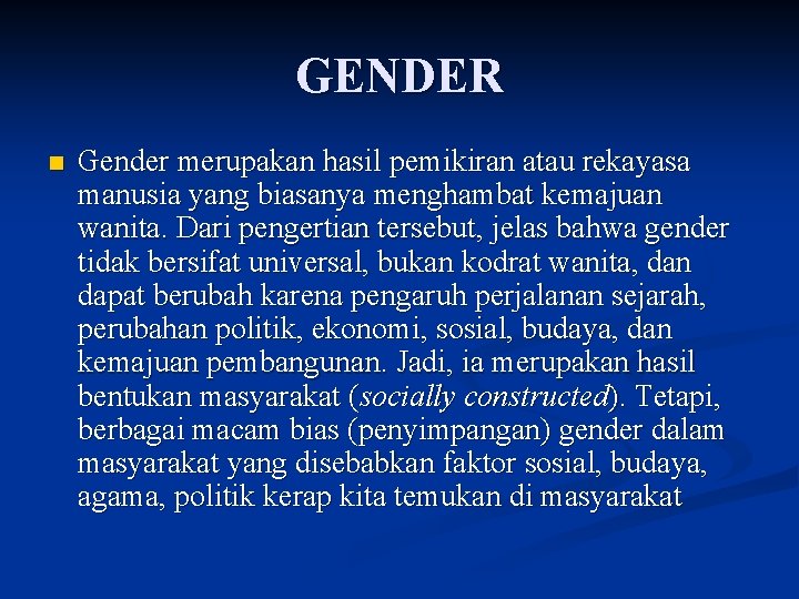 GENDER n Gender merupakan hasil pemikiran atau rekayasa manusia yang biasanya menghambat kemajuan wanita.