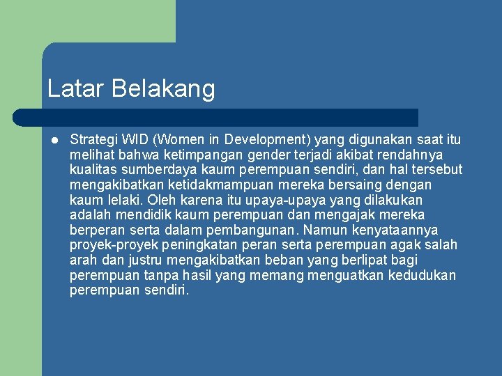 Latar Belakang l Strategi WID (Women in Development) yang digunakan saat itu melihat bahwa