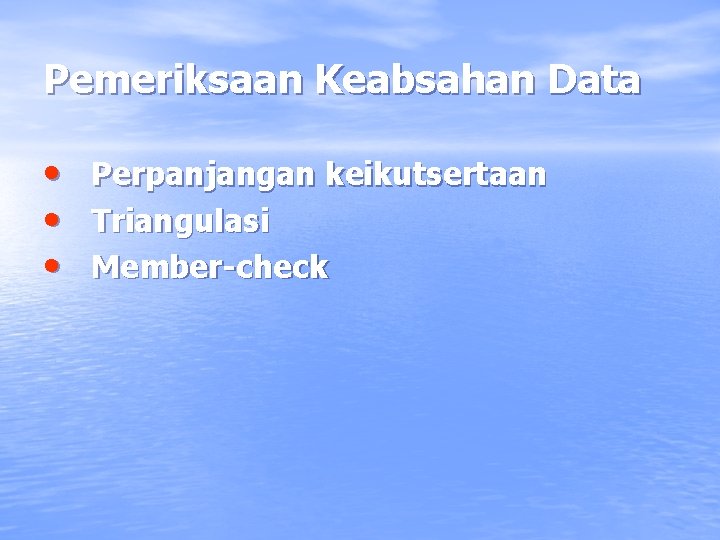 Pemeriksaan Keabsahan Data • • • Perpanjangan keikutsertaan Triangulasi Member-check 