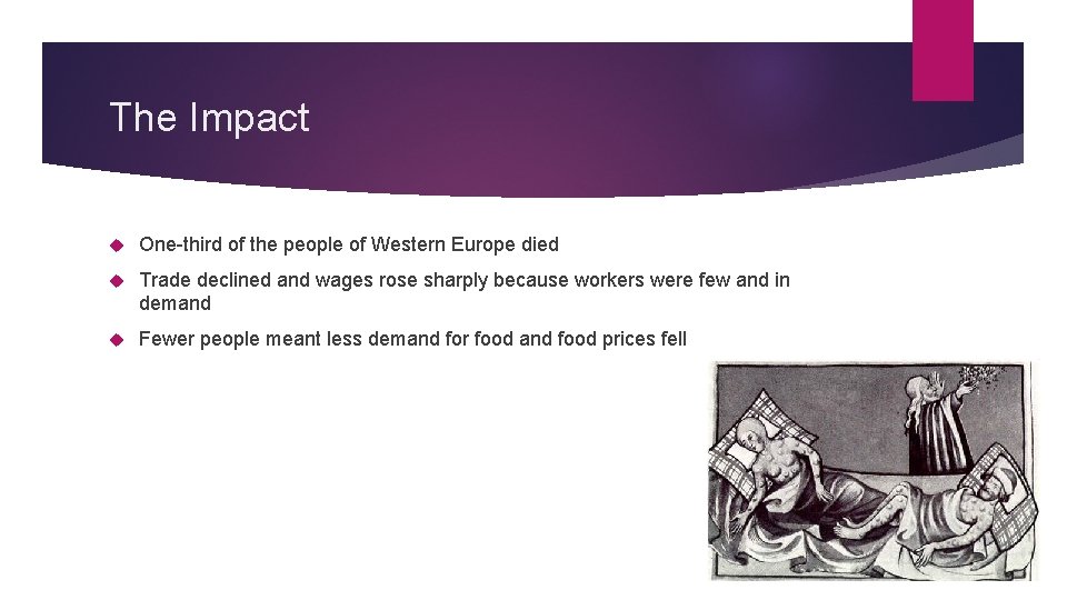 The Impact One-third of the people of Western Europe died Trade declined and wages