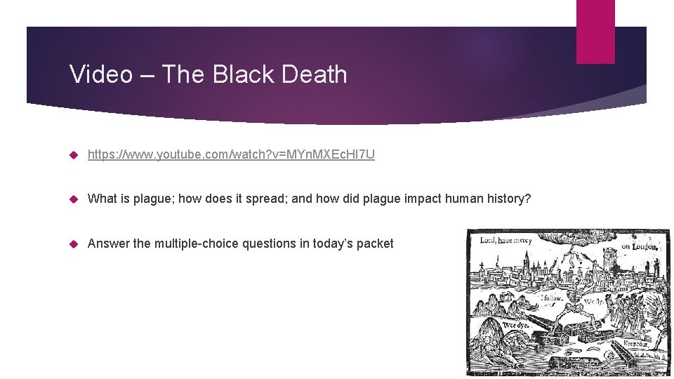 Video – The Black Death https: //www. youtube. com/watch? v=MYn. MXEc. HI 7 U