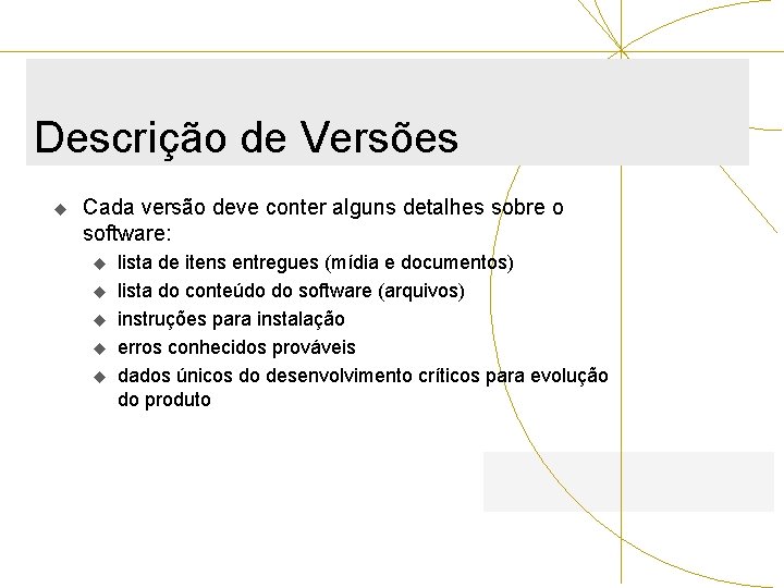 Descrição de Versões u Cada versão deve conter alguns detalhes sobre o software: u