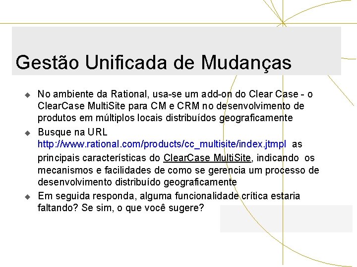 Gestão Unificada de Mudanças u u u No ambiente da Rational, usa-se um add-on