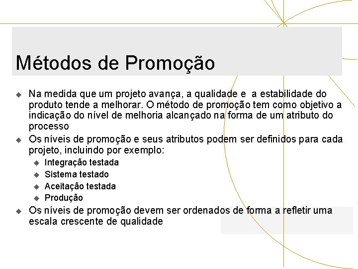 Métodos de Promoção u u Na medida que um projeto avança, a qualidade e