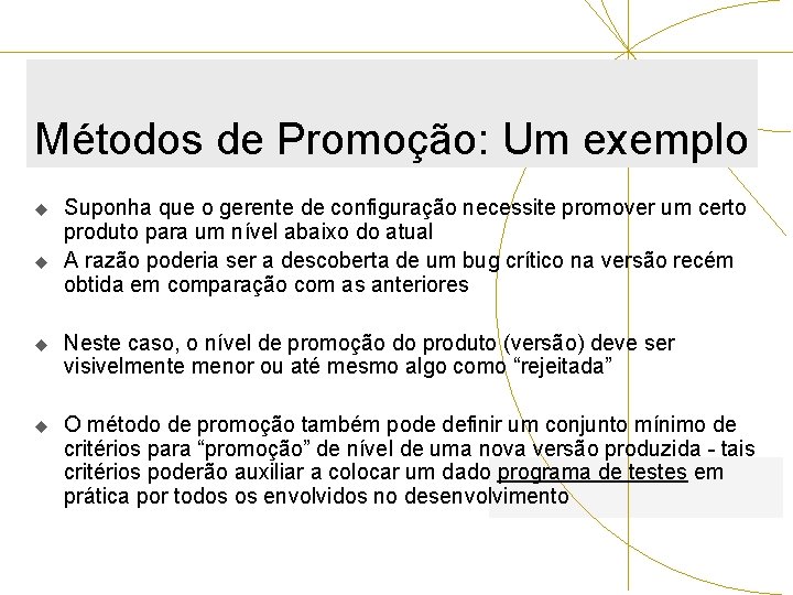 Métodos de Promoção: Um exemplo u u Suponha que o gerente de configuração necessite