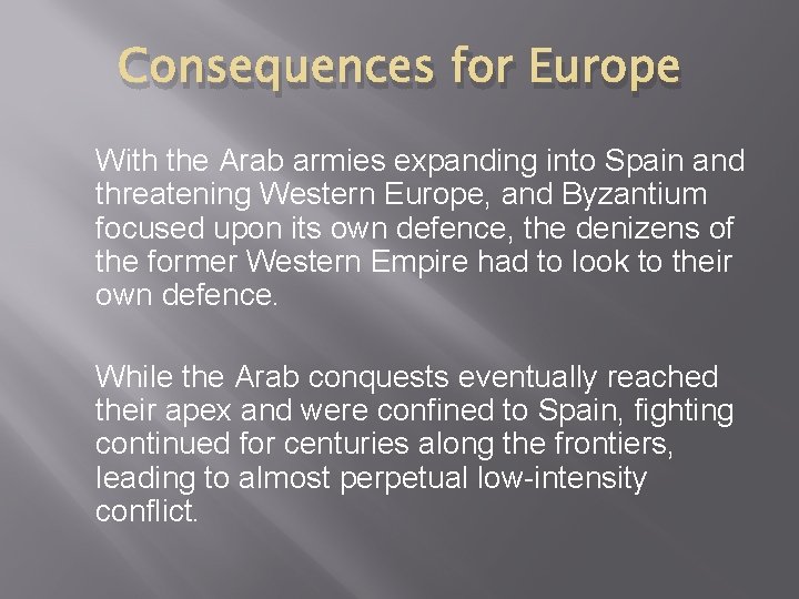 Consequences for Europe With the Arab armies expanding into Spain and threatening Western Europe,