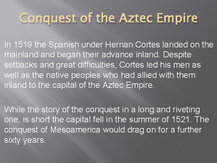 Conquest of the Aztec Empire In 1519 the Spanish under Hernan Cortes landed on