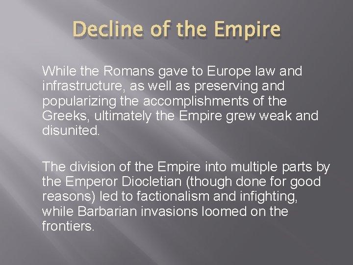 Decline of the Empire While the Romans gave to Europe law and infrastructure, as