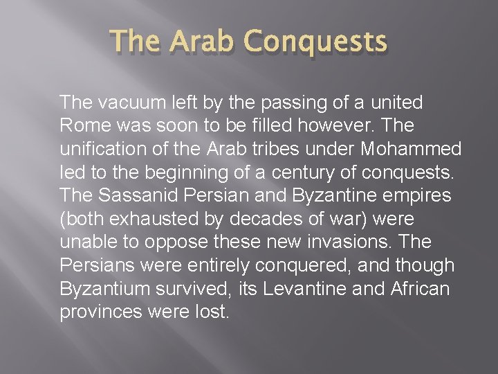 The Arab Conquests The vacuum left by the passing of a united Rome was