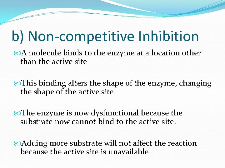 b) Non-competitive Inhibition A molecule binds to the enzyme at a location other than