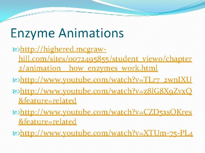 Enzyme Animations http: //highered. mcgrawhill. com/sites/0072495855/student_view 0/chapter 2/animation__how_enzymes_work. html http: //www. youtube. com/watch? v=TLr