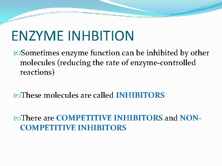ENZYME INHBITION Sometimes enzyme function can be inhibited by other molecules (reducing the rate