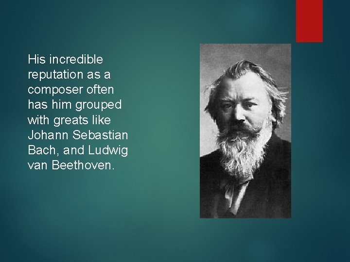 His incredible reputation as a composer often has him grouped with greats like Johann