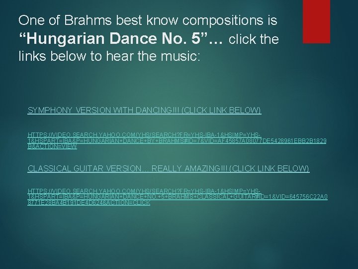 One of Brahms best know compositions is “Hungarian Dance No. 5”… click the links