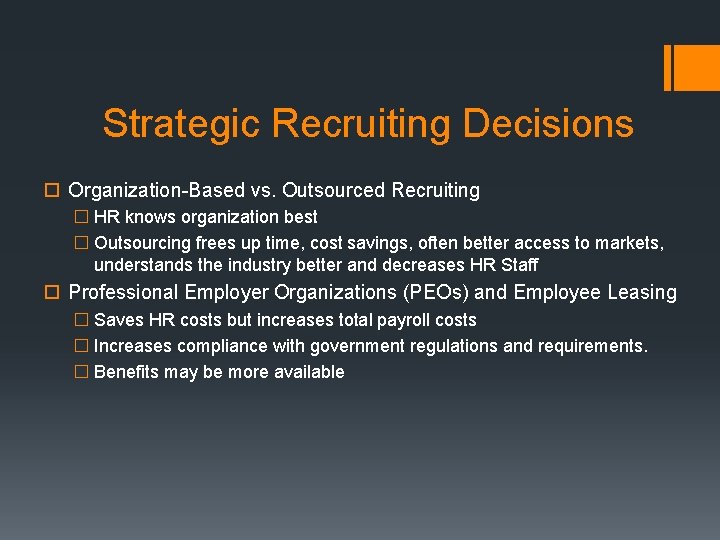 Strategic Recruiting Decisions Organization-Based vs. Outsourced Recruiting � HR knows organization best � Outsourcing