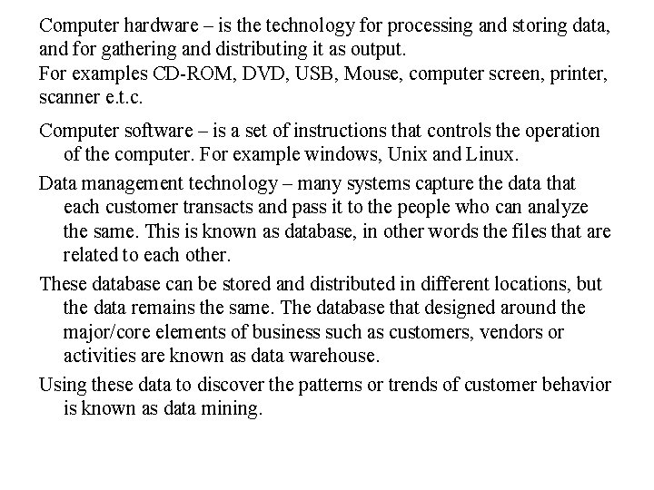 Computer hardware – is the technology for processing and storing data, and for gathering