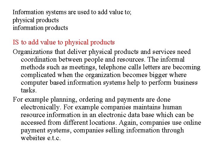 Information systems are used to add value to; physical products information products IS to