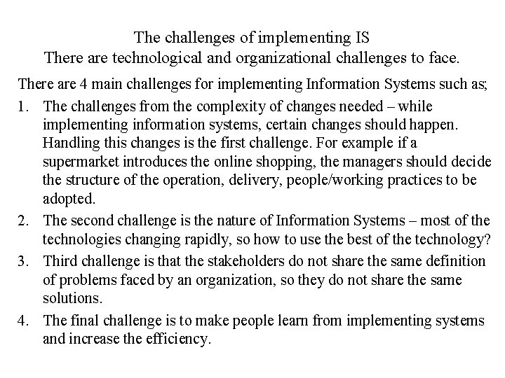 The challenges of implementing IS There are technological and organizational challenges to face. There