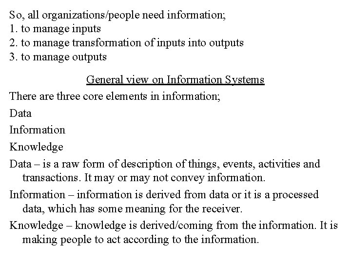 So, all organizations/people need information; 1. to manage inputs 2. to manage transformation of