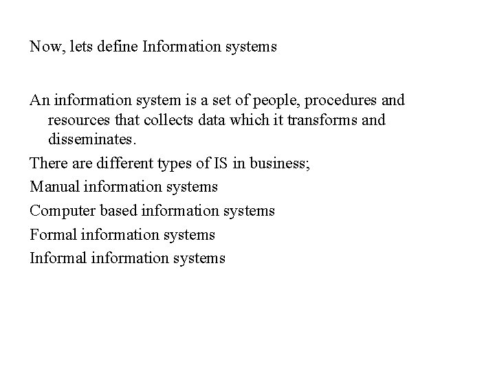 Now, lets define Information systems An information system is a set of people, procedures