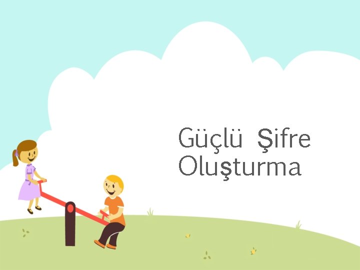 Güçlü Şifre Oluşturma 