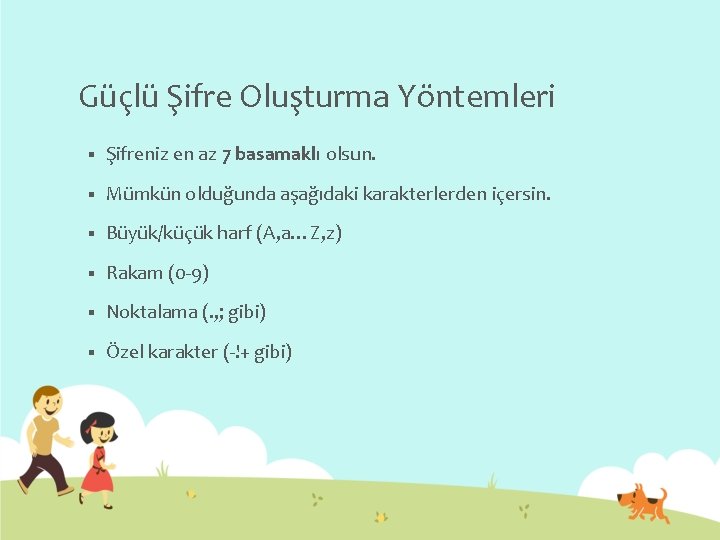 Güçlü Şifre Oluşturma Yöntemleri § Şifreniz en az 7 basamaklı olsun. § Mümkün olduğunda