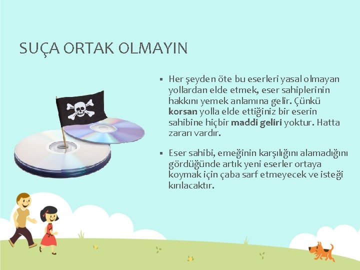 SUÇA ORTAK OLMAYIN § Her şeyden öte bu eserleri yasal olmayan yollardan elde etmek,