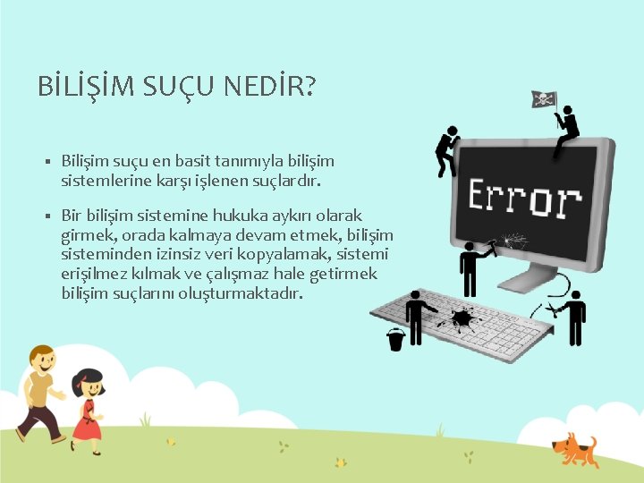 BİLİŞİM SUÇU NEDİR? § Bilişim suçu en basit tanımıyla bilişim sistemlerine karşı işlenen suçlardır.